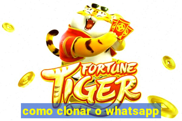 como clonar o whatsapp